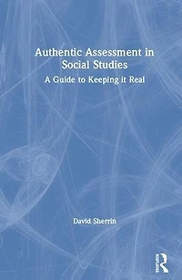 Authentic Assessment Social Studies: A Guide to Keeping it Real