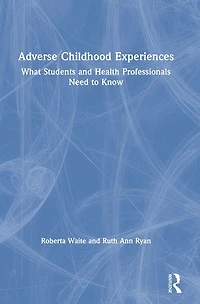Adverse Childhood Experiences: What Students and Health Professionals Need to Know
