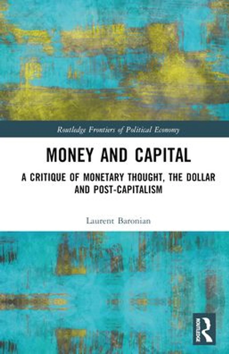Money and Capital: A Critique of Monetary Thought, the Dollar Post-Capitalism