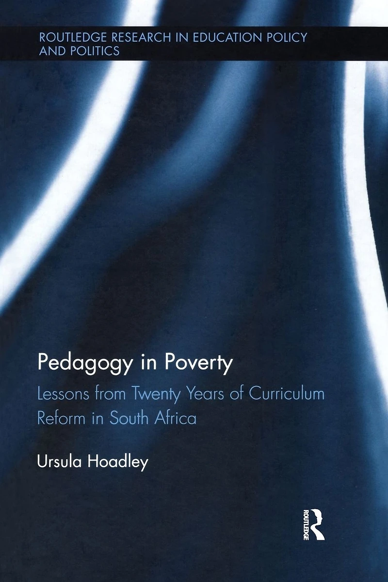 Pedagogy Poverty: Lessons from Twenty Years of Curriculum Reform South Africa