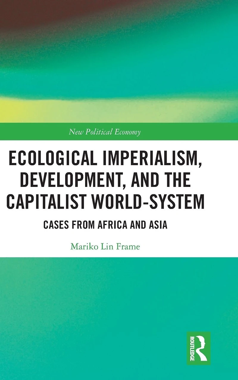 Ecological Imperialism, Development, and the Capitalist World-System: Cases from Africa Asia