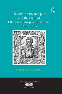 the African Prester John and Birth of Ethiopian-European Relations, 1402-1555