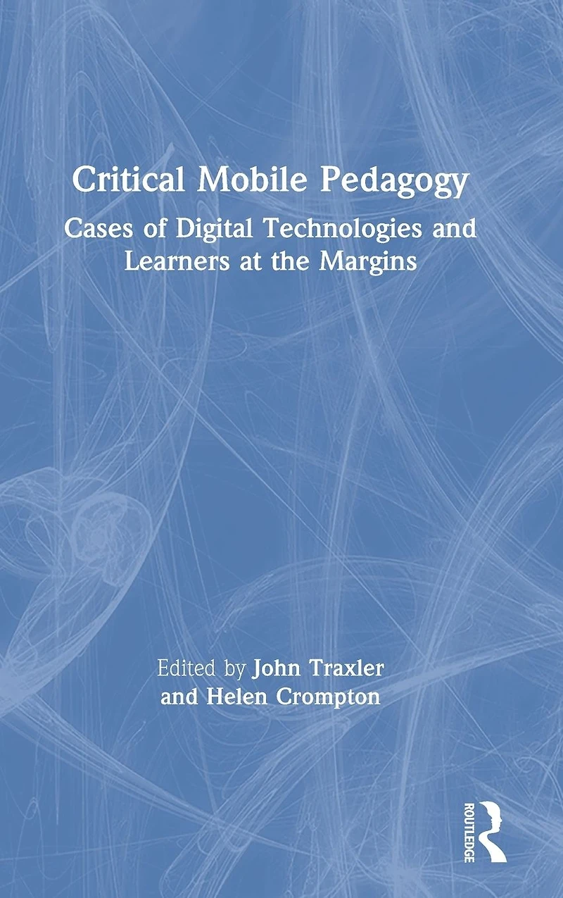 Critical Mobile Pedagogy: Cases of Digital Technologies and Learners at the Margins