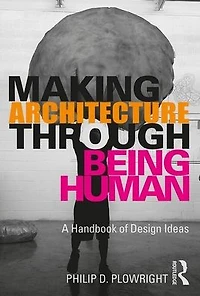 Making Architecture Through Being Human: A Handbook of Design Ideas