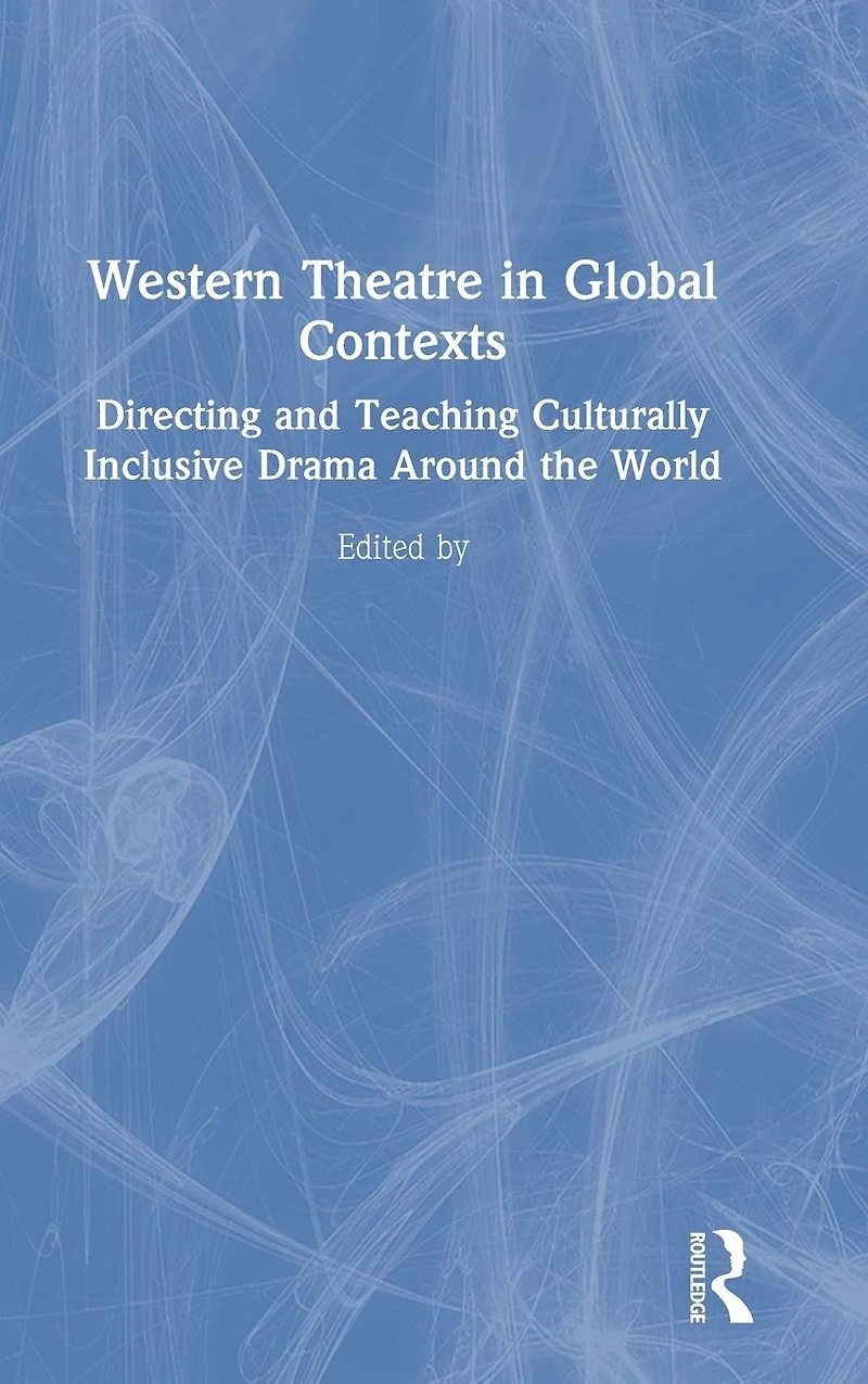 Western Theatre Global Contexts: Directing and Teaching Culturally Inclusive Drama Around the World