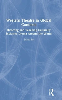 Western Theatre Global Contexts: Directing and Teaching Culturally Inclusive Drama Around the World