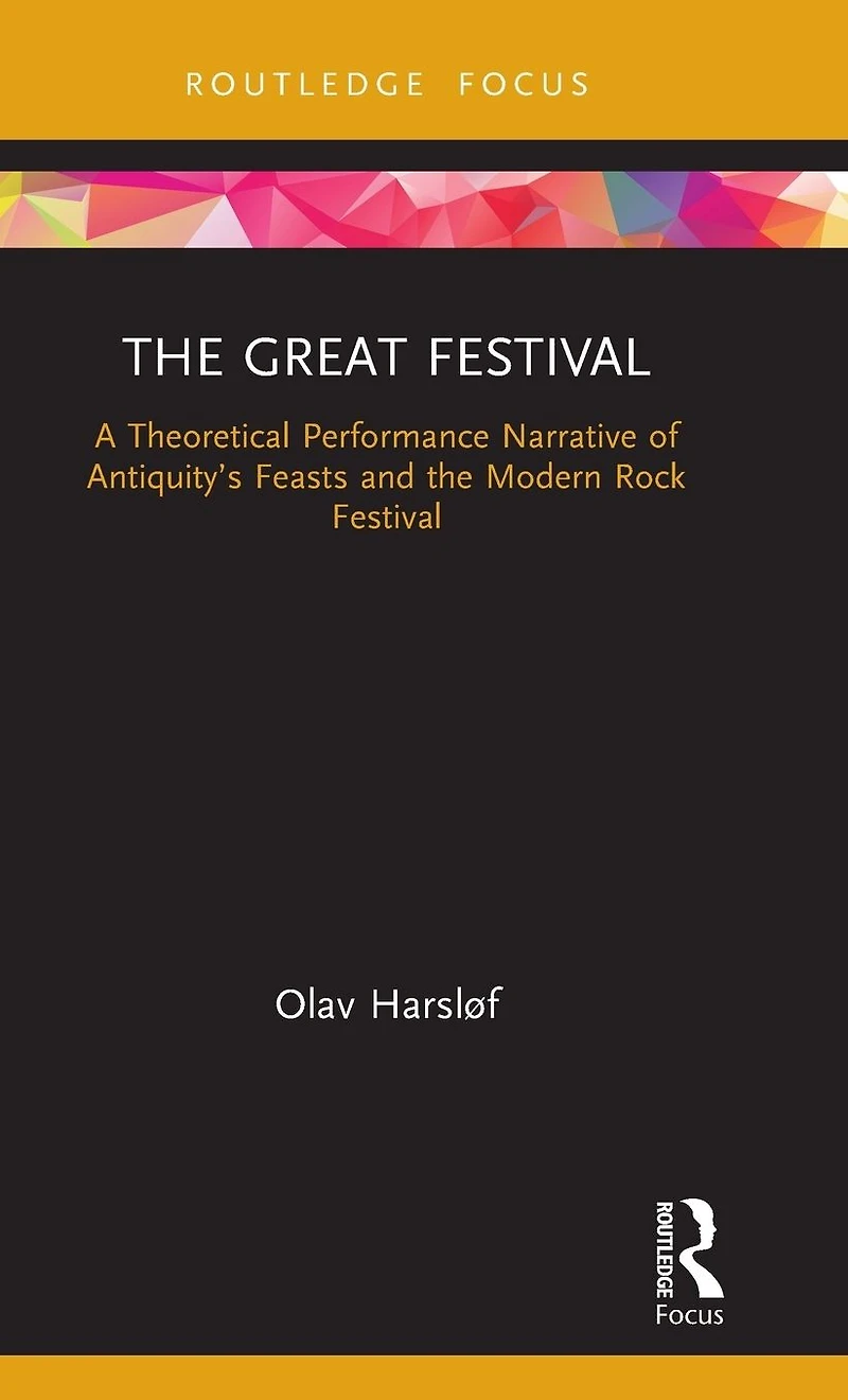 the Great Festival: A Theoretical Performance Narrative of Antiquity's Feasts and Modern Rock Festival