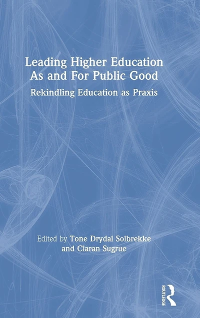 Leading Higher Education as and For Public Good: Rekindling Praxis