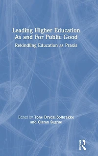Leading Higher Education as and For Public Good: Rekindling Praxis