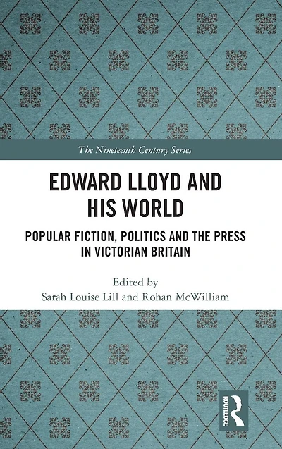 Edward Lloyd and His World: Popular Fiction, Politics the Press Victorian Britain