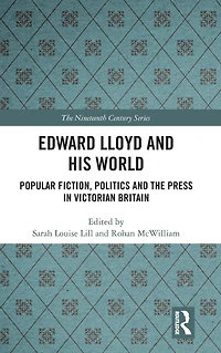 Edward Lloyd and His World: Popular Fiction, Politics the Press Victorian Britain