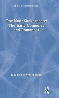 One-Hour Shakespeare: The Early Comedies and Romances