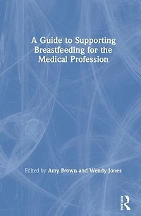 A Guide to Supporting Breastfeeding for the Medical Profession