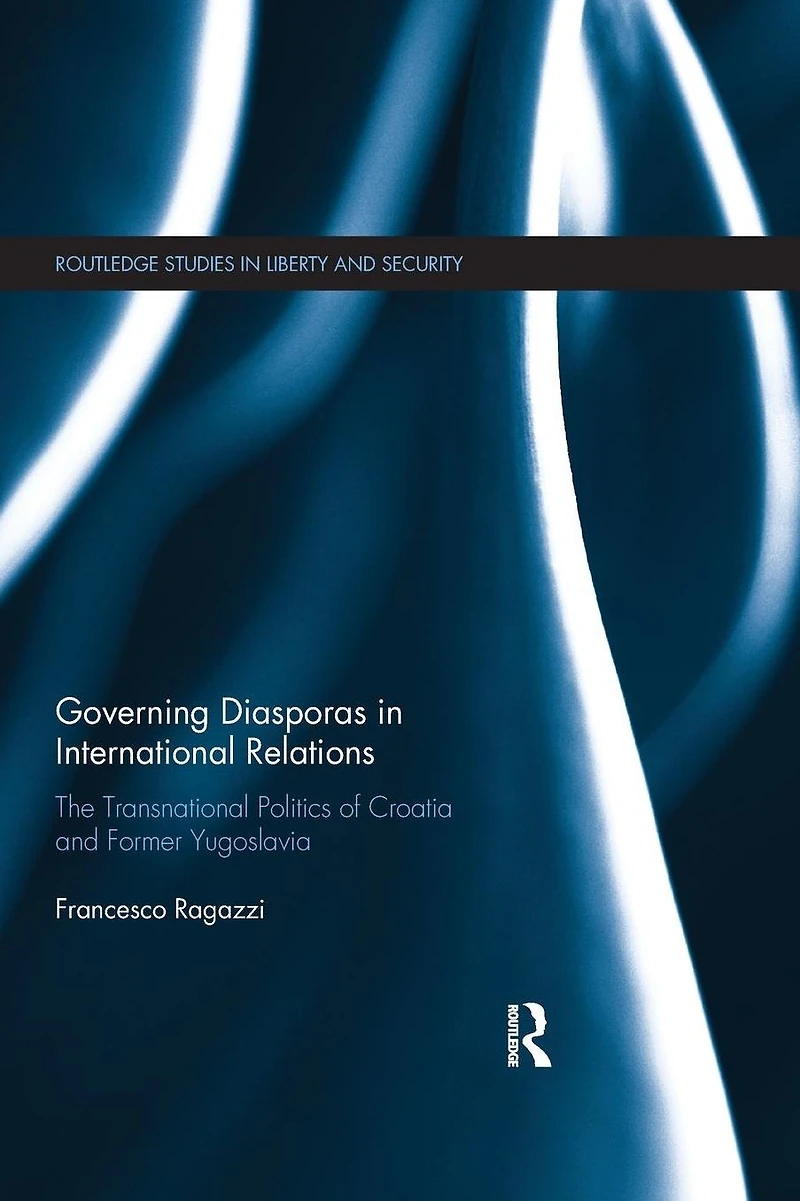 Governing Diasporas International Relations: The Transnational Politics of Croatia and Former Yugoslavia