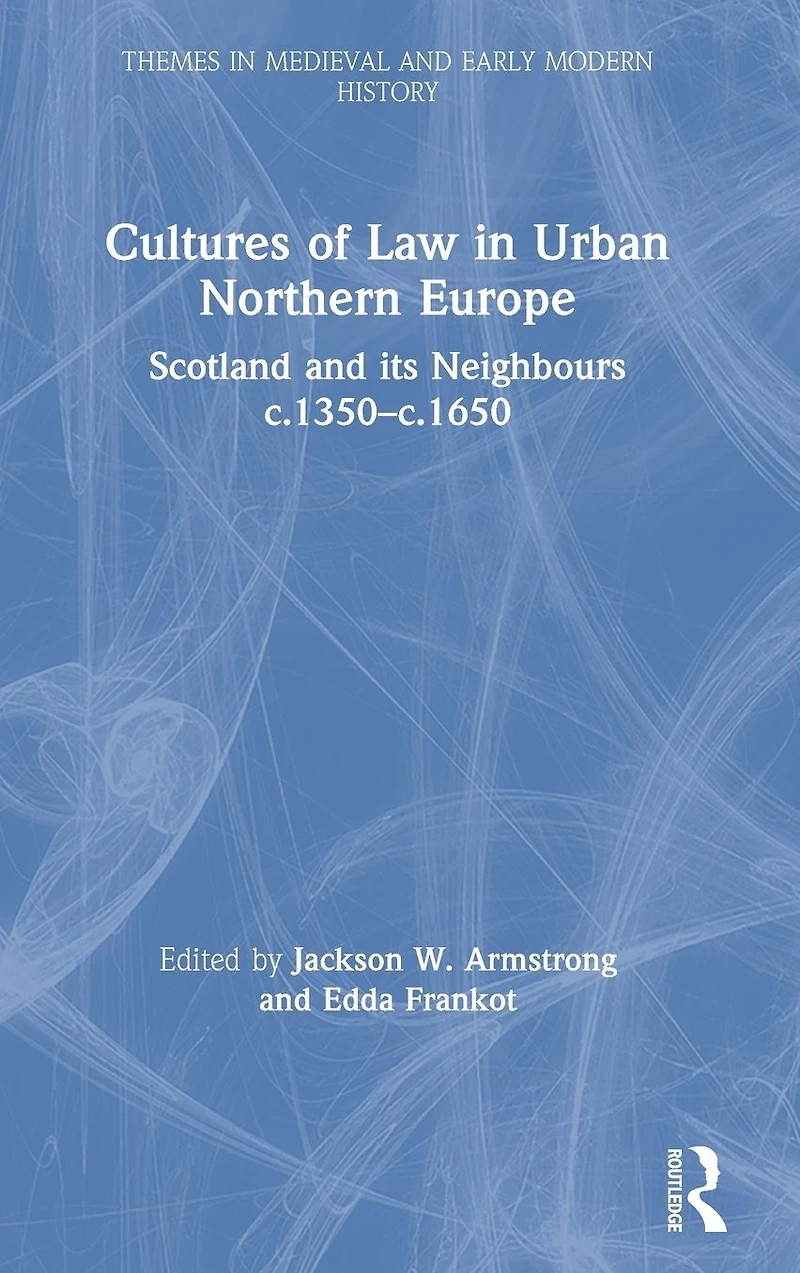 Cultures of Law Urban Northern Europe: Scotland and its Neighbours c.1350-c.1650
