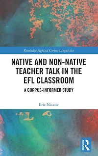 Native and Non-Native Teacher Talk the EFL Classroom: A Corpus-informed Study
