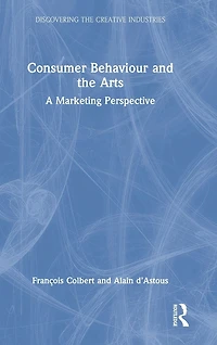 Consumer Behaviour and the Arts: A Marketing Perspective