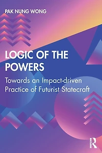 Logic of the Powers: Towards an Impact-driven Practice Futurist Statecraft