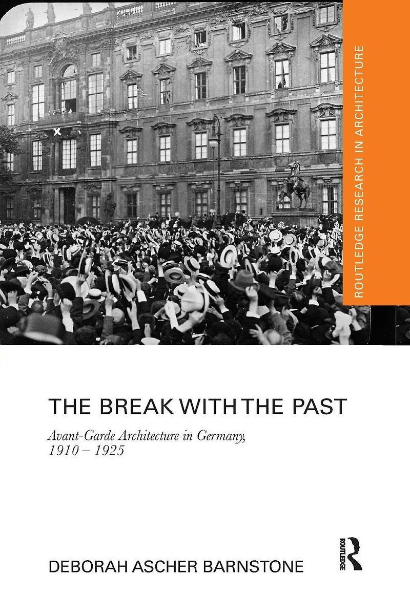 the Break with Past: Avant-Garde Architecture Germany, 1910 - 1925