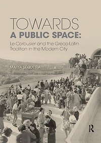 Towards a Public Space: Le Corbusier and the Greco-Latin Tradition Modern City