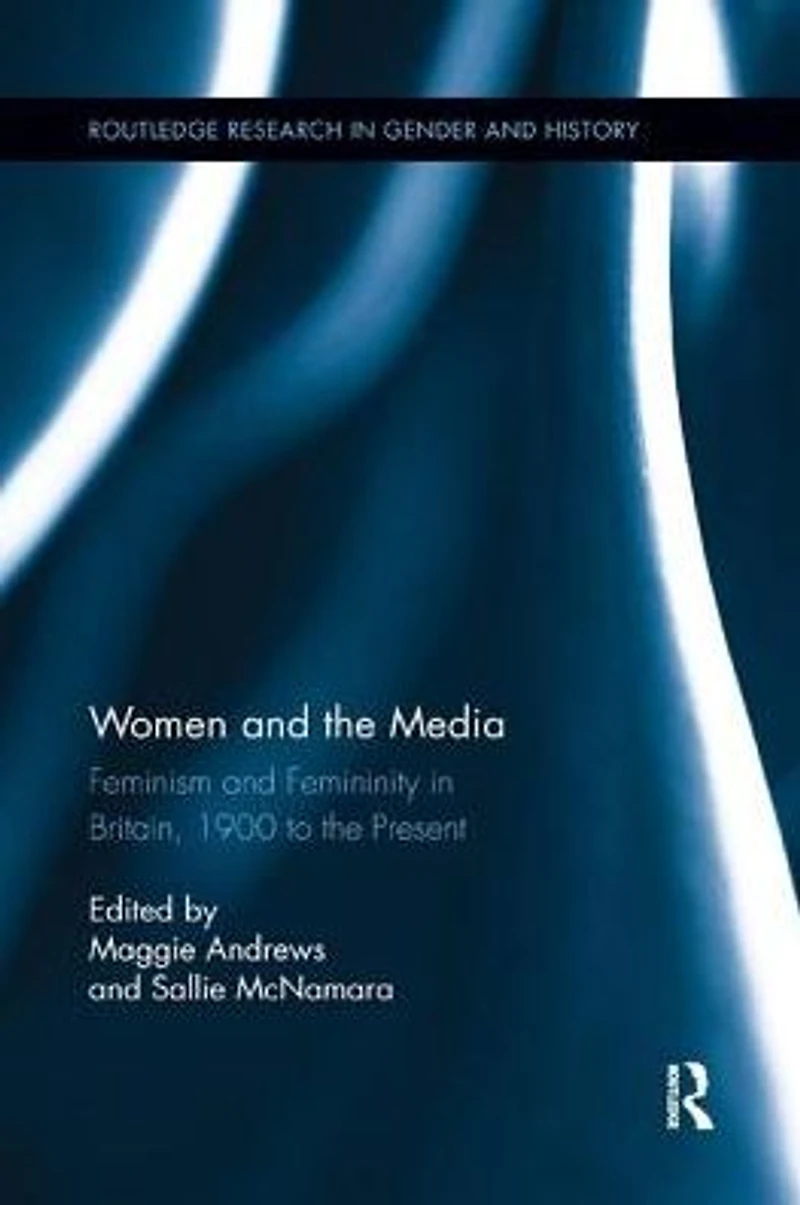 Women and the Media: Feminism Femininity Britain, 1900 to Present