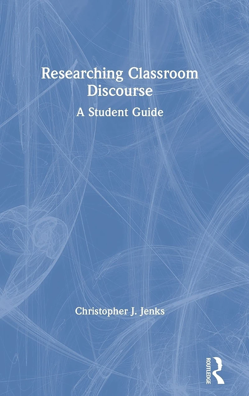 Researching Classroom Discourse: A Student Guide