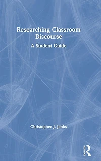Researching Classroom Discourse: A Student Guide