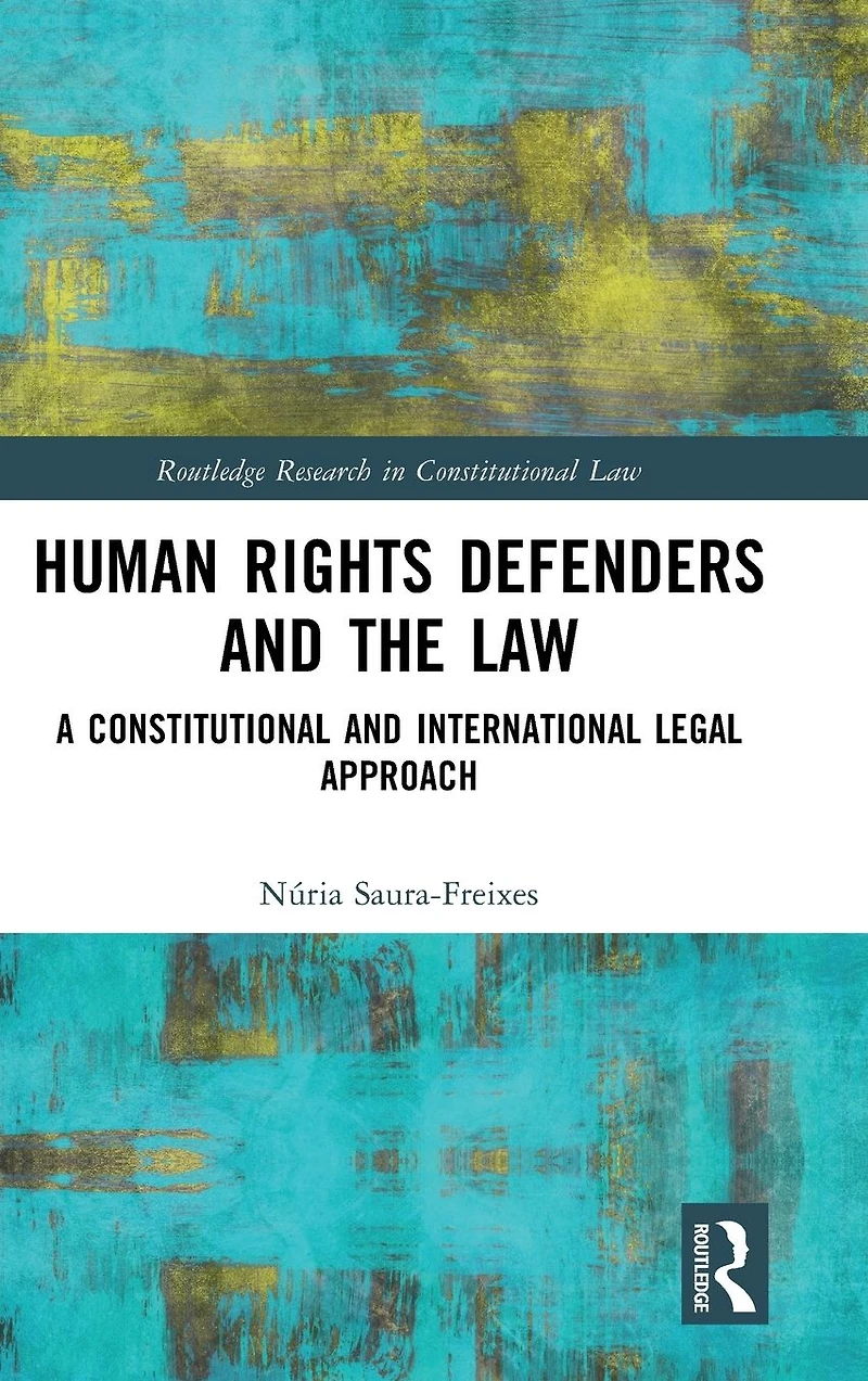 Human Rights Defenders and the Law: A Constitutional International Legal Approach