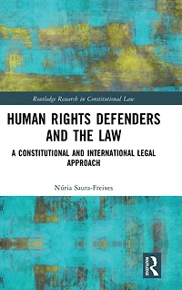 Human Rights Defenders and the Law: A Constitutional International Legal Approach