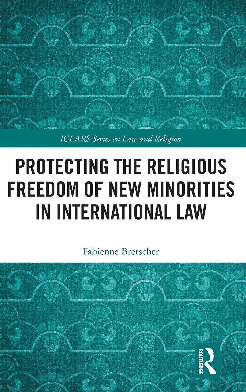 Protecting the Religious Freedom of New Minorities International Law