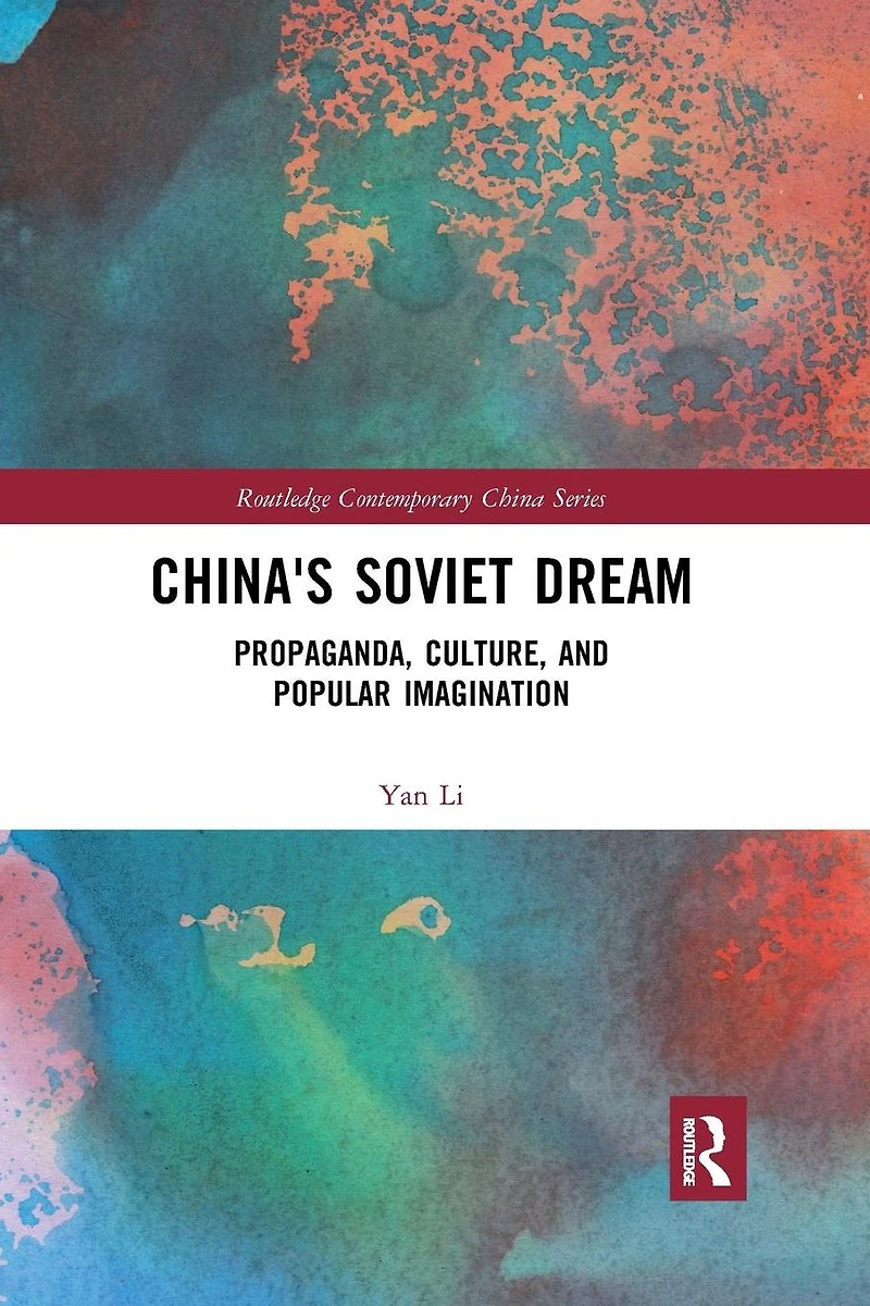 China's Soviet Dream: Propaganda, Culture, and Popular Imagination