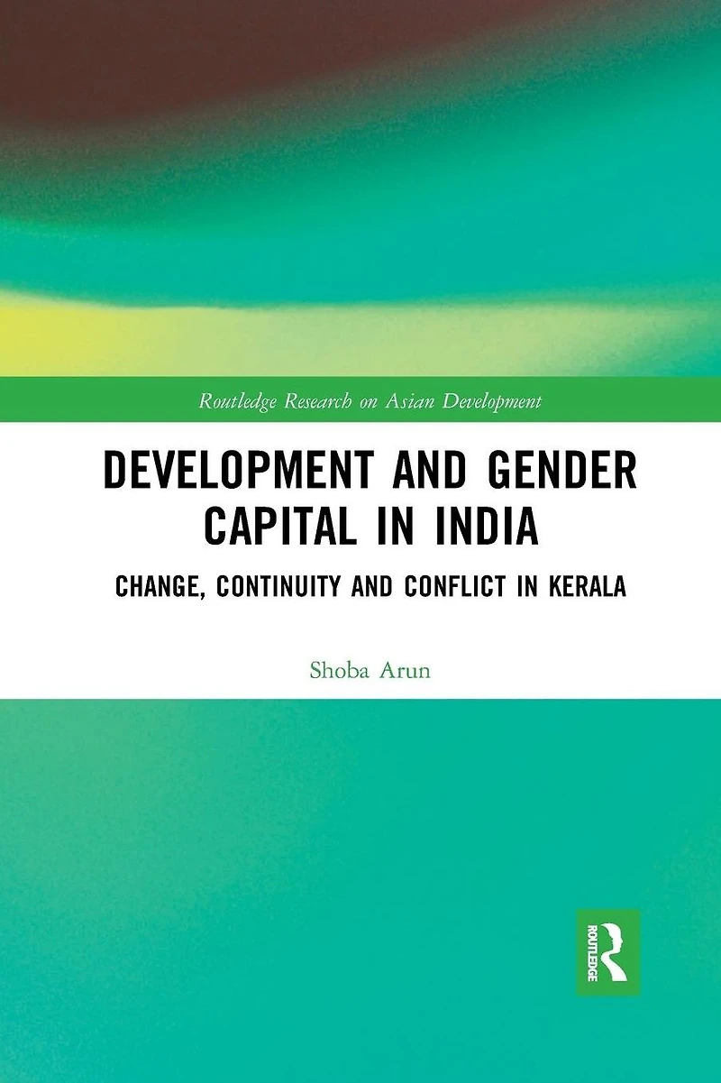 Development and Gender Capital India: Change, Continuity Conflict Kerala