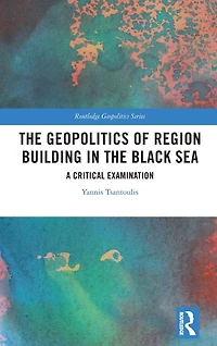 the Geopolitics of Region Building Black Sea: A Critical Examination