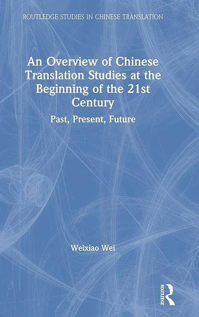 An Overview of Chinese Translation Studies at the Beginning 21st Century: Past, Present, Future