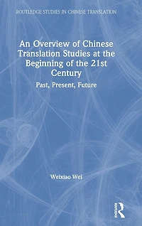 An Overview of Chinese Translation Studies at the Beginning 21st Century: Past, Present, Future
