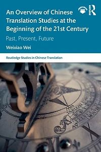 An Overview of Chinese Translation Studies at the Beginning 21st Century: Past, Present, Future