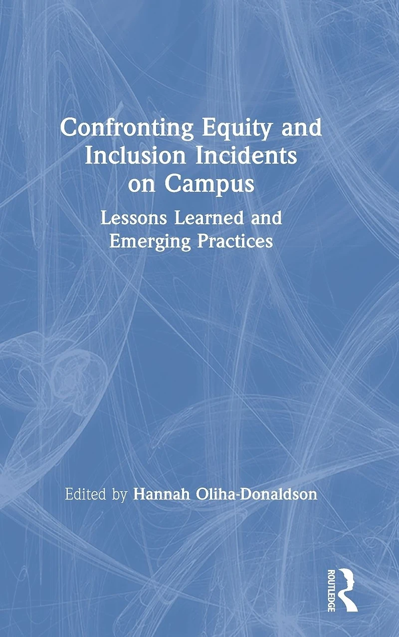 Confronting Equity and Inclusion Incidents on Campus: Lessons Learned Emerging Practices