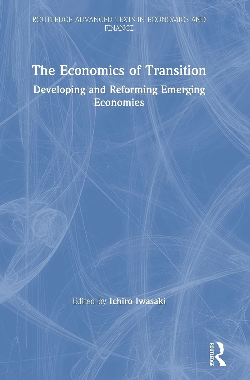 The Economics of Transition: Developing and Reforming Emerging Economies