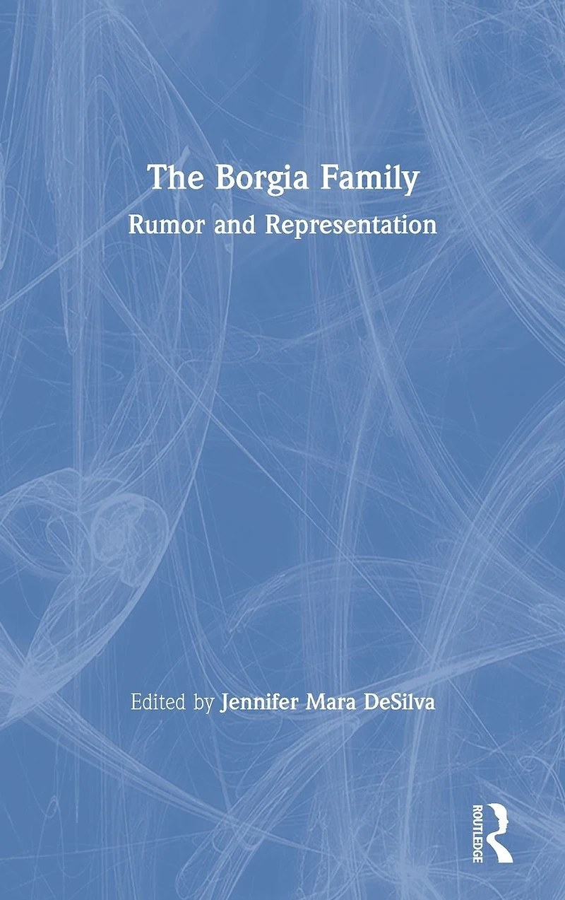 The Borgia Family: Rumor and Representation