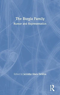 The Borgia Family: Rumor and Representation