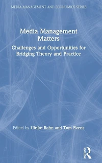 Media Management Matters: Challenges and Opportunities for Bridging Theory Practice