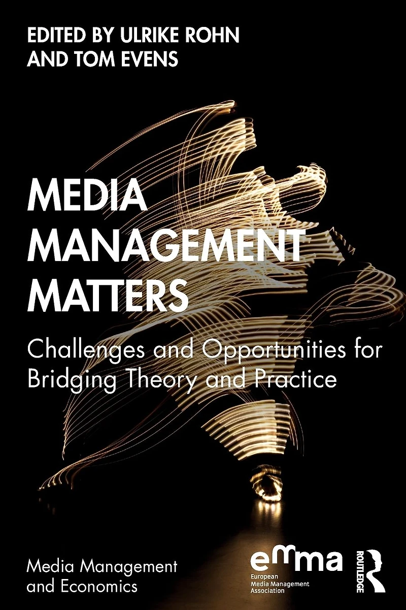 Media Management Matters: Challenges and Opportunities for Bridging Theory Practice