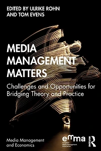 Media Management Matters: Challenges and Opportunities for Bridging Theory Practice