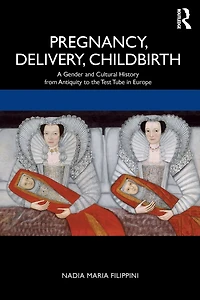 Pregnancy, Delivery, Childbirth: A Gender and Cultural History from Antiquity to the Test Tube Europe
