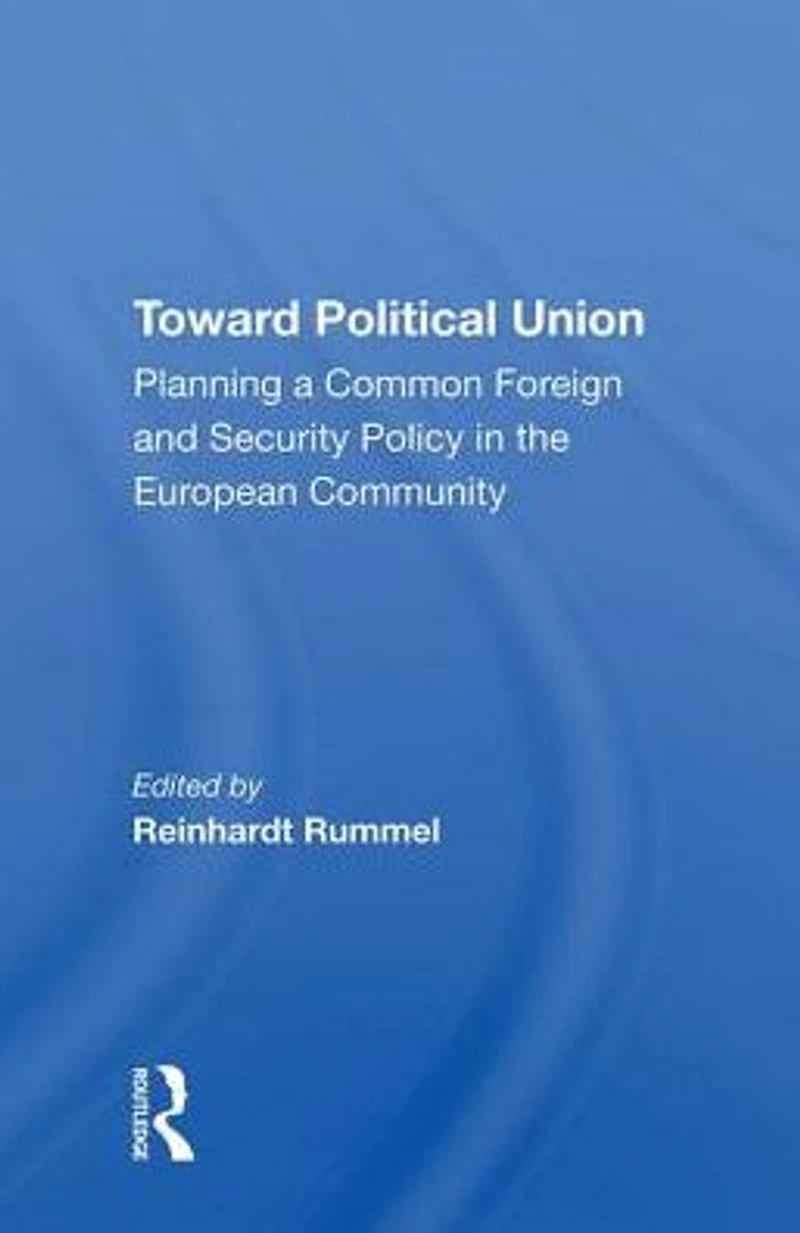 Toward Political Union: Planning A Common Foreign And Security Policy The European Community