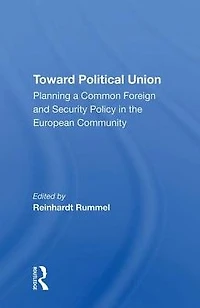Toward Political Union: Planning A Common Foreign And Security Policy The European Community