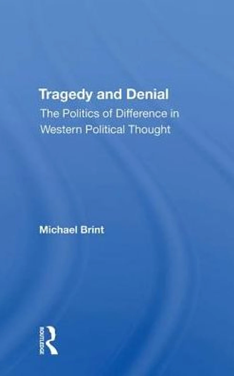 Tragedy And Denial: The Politics Of Difference Western Political Thought