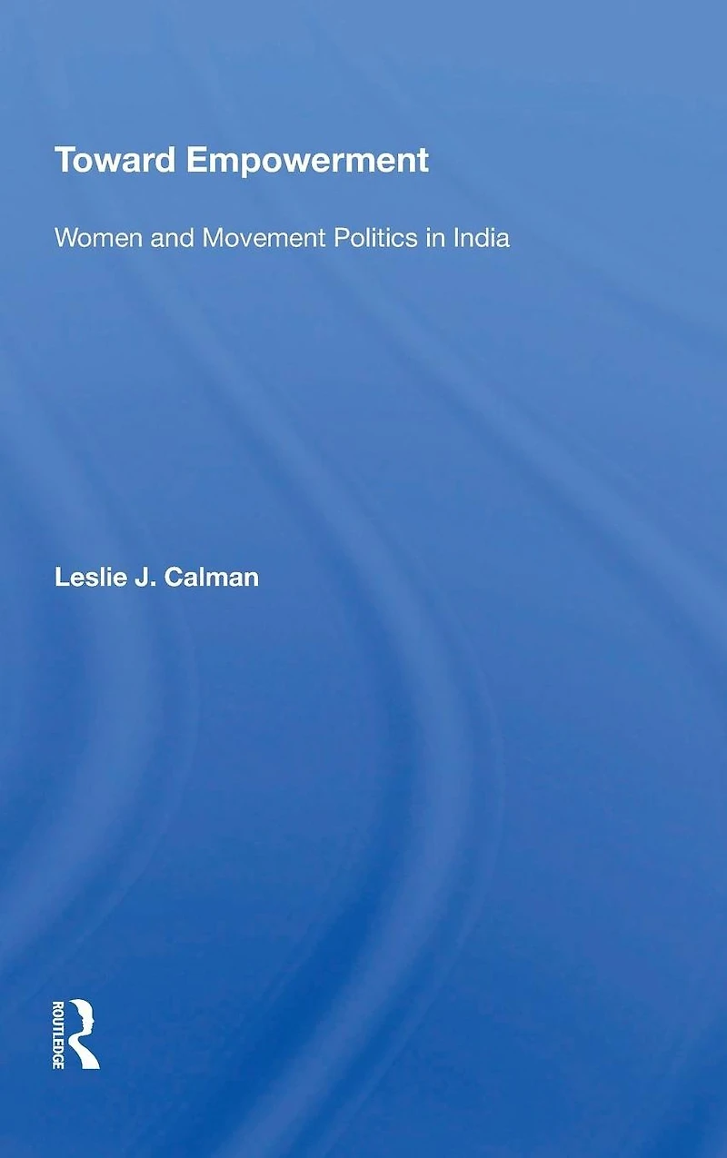 Toward Empowerment: Women And Movement Politics India