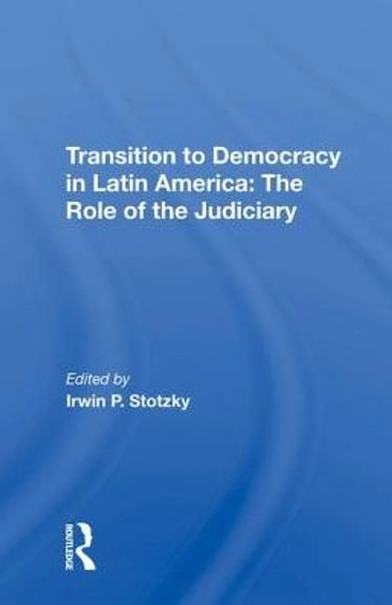 Transition To Democracy Latin America: The Role Of Judiciary