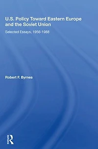 U.S. Policy Toward Eastern Europe And The Soviet Union: Selected Essays, 1956-1988